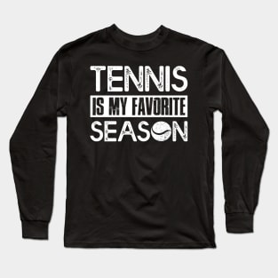 Tennis Player Lover Gift Tee Tennis Is My Favorite Season Long Sleeve T-Shirt